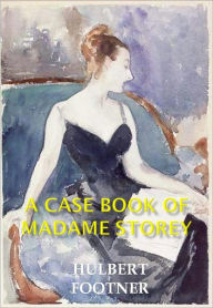 Title: A Case Book of Madame Storey w/Direct link technology (A Classic Detective story), Author: Hulbert Footner