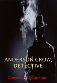 Title: Anderson Crow, Detective w/Direct link technology (A Classic Mystery tale), Author: George Barr McCutcheon