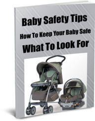 Title: Safety Tips-How To Keep Your Baby Safe-What To Look For, Author: Sandy Hall