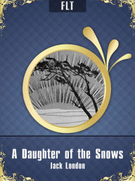 Title: A Daughter of the Snows: Jack London / FLT CLASSICS, Author: Jack London