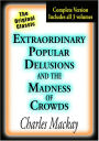 Extraordinary Popular Delusions and the Madness of Crowds [Complete Version Includes All Three Volumes]