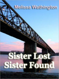 Title: Sister Lost, Sister Found, Author: Melissa Wathington