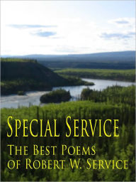 Title: Special Service : The Best Poems of Robert W. Service, Author: Robert W. Service