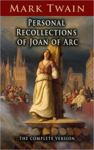 Title: Personal Recollections of Joan of Arc: The Complete Version, Author: Mark Twain