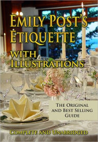 Title: Emily Post's Etiquette with Illustrations Complete and Unabridged, Author: Emily Post