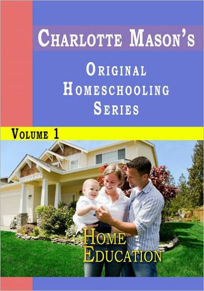 Charlotte Mason's Original Homeschooling Series Volume 1 - Home Education