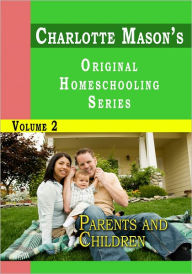 Title: Charlotte Mason's Original Homeschooling Series Volume 2 - Parents and Children, Author: Charlotte Mason