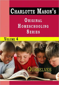 Title: Charlotte Mason's Original Homeschooling Series Volume 4 - Ourselves, Author: Charlotte Mason