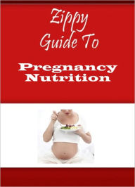 Title: Zippy Guide To Pregnancy Nutrition, Author: Zippy Guide