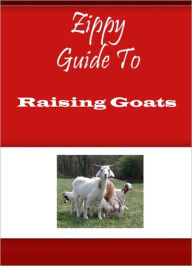 Title: Zippy Guide To Raising Goats, Author: Zippy Guide