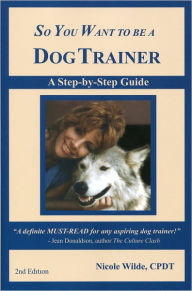 Title: So You Want to be a Dog Trainer, Author: Nicole Wilde