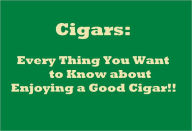 Title: Cigars: Every Thing You Want to Know about Enjoying a Good Cigar!!, Author: Jose Rubio