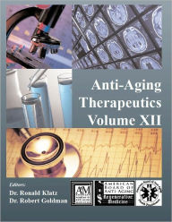 Title: Anti-Aging Therapeutics Volume XII, Author: A4M American Academy of Anti-Aging Medicine