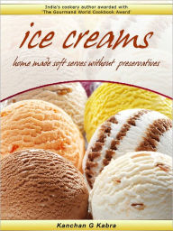 Title: Ice Cream :- Home Made Soft Serves Without Preservatives, Author: Kabra Kanchan