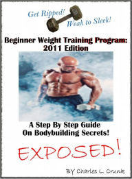 Title: Beginner Weight Training Program: A Step By Step Guide On The Art Of Bodybuilding Transformation From Weak To Sleek 