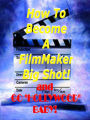 How to Become a Film Maker Big Shot ! And Go Hollywood Baby!