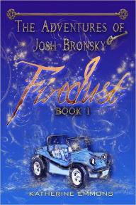 Title: Firedust: The Adventures of Josh Bronsky, Book 1, Author: Katherine Emmons