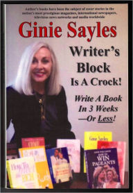 Title: Writer's Block Is A Crock! Write A Book In 3 Weeks-Or Less!, Author: Ginie Sayles