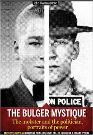 Title: The Bulger Mystique: The mobster and the politician, portraits of power, Author: Christine Chinlund