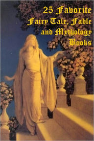 Title: 25 Favorite Books of Fairy Tales, Fables, and Mythology: Over 1200 Complete Stories (Bulfinch's; Grimm's; Greek, Roman, Norse, Arthurian Myths & Legends; Blue, Brown, Crimson, Green, Grey, Lilac, Olive, Orange, Pink, Red, Violet, Yellow Fairy Book, +), Author: ANDREW LANG