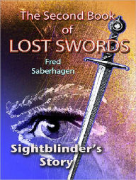 Title: The Second Book Of Lost Swords : Sightblinder's Story, Author: Fred Saberhagen