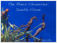 Title: The Rivers Chronicles: Double Vision, Author: A.N. Radcliffe