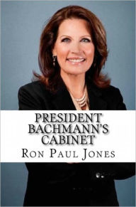 Title: President Bachmann's Cabinet, Author: Ron Paul Jones