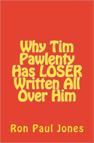 Title: Why Tim Pawlenty Has LOSER Written All Over Him, Author: Ron Paul Jones