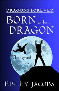 Title: Born to be a Dragon, Author: Eisley Jacobs