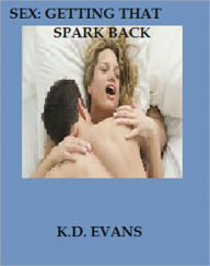 Title: Sex: Marriage and Getting that Spark Back, Author: K. D. Evans