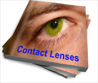 Title: Contact Lenses Guide: Discover The Best Ways To Take Care of your Contacts and Eyes, Author: Dianna D. Newman