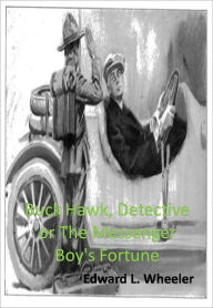 Title: Buck Hawk, Detective or The Messenger Boy's Fortune w/Direct link technology (A Detective Classic), Author: Edward L. Wheeler