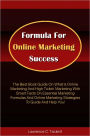 Formula For Online Marketing Success: The Best Book Guide On What Is Online Marketing And High Ticket Marketing With Smart Facts On Essential Marketing Formulas And Online Marketing Strategies To Guide And Help You!