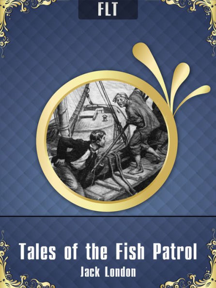 Tales of the Fish Patrol: Jack London / FLT CLASSICS