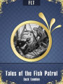 Tales of the Fish Patrol: Jack London / FLT CLASSICS