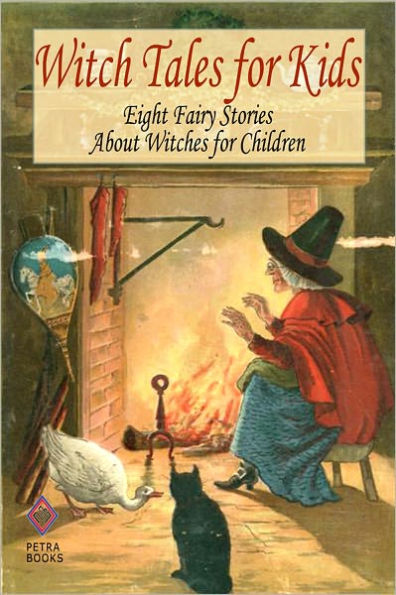 Witch Tales for Kids: Eight Fairy Stories About Witches for Children