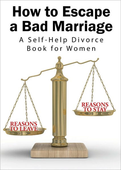 How To Escape A Bad Marriage- A Self Help Divorce Book for Women