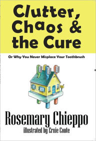 Title: Clutter, Chaos & the Cure, Author: Rosemary Chieppo