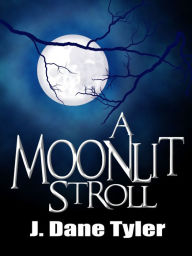 Title: A Moonlit Stroll, Author: J. Dane Tyler