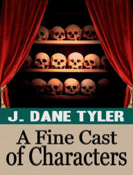 Title: A Fine Cast of Characters, Author: J. Dane Tyler