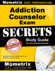 Title: Addiction Counselor Exam Secrets Study Guide: Addiction Counselor Test Review for the Addiction Counseling Exam, Author: Addiction Counselor Exam Secrets Test Prep Team
