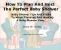 How To Plan And Host The Perfect Baby Shower; Baby Shower Tips And Tricks To Make Planning And Hosting A Baby Shower Easy.