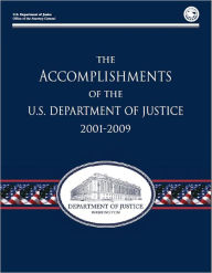 Title: The Accomplishments of the U.S. Department of Justice 2001-2009, Author: U.S. Department of Jusice