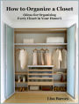 How to Organize a Closet - Ideas for Organizing Every Closet in Your Home!