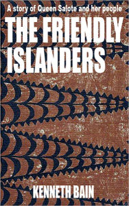 Title: Tonga: the Friendly Islanders. A story of Queen Salote and her people, Author: Kenneth Bain