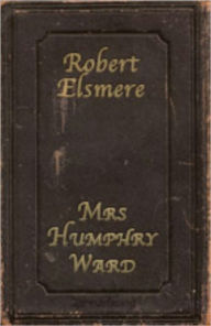 Title: Robert Elsmere, Author: Mrs. Humphry Ward