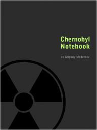Title: Chernobyl Notebook, Author: Grigoriy Medvedev