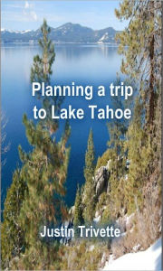 Title: Planning a trip to Lake Tahoe, Author: Jusitn Trivette