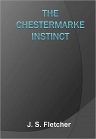 Title: The Chestermarke Instinct w/ DirectLink Technology ( A Mystery Classic), Author: J. S. Fletcher