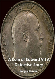 Title: A Coin of Edward VII A Detective Story w/ DirectLink Technology (A Classic Mystery Novel), Author: Fergus Hume